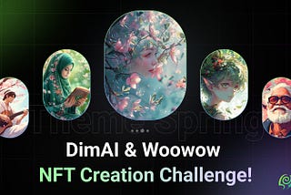 DimAI & Woowow NFT Creation Challenge! (Theme Spring)