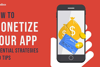 How to Monetize Your App: Essential Strategies and Tips