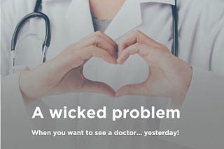 An image of the doctor who makes a heart-shaped figure with their hands. The title writes “A wicked problem. When you want to see a doctor… yesterday”! Read now. An exercise from my Ironhack bootcamp.