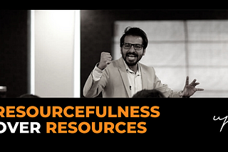 Resourcefulness Over Resources