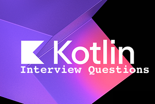 Important Kotlin Interview Questions