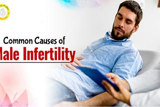 The Most Common Causes Of Male Infertility