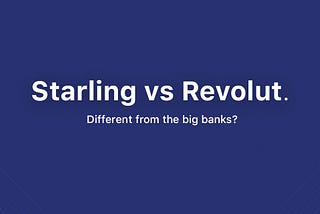 Starling Bank vs. Revolut: Different from the big banks?