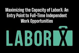 Maximizing the Capacity of LaborX: An Entry Point to Full-Time Independent Work Opportunities