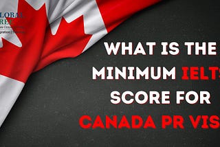 What is the Minimum IELTS Score for Canada PR Visa 2023?