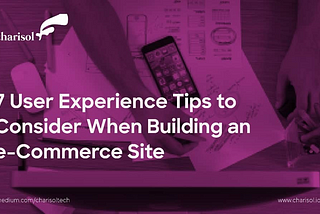 7 User Experience Tips To Consider When Building An E-commerce Site