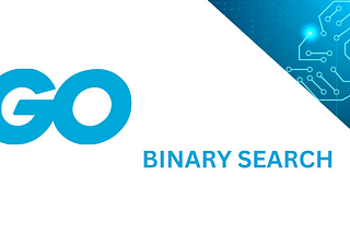 Exploring Sorting and Searching Algorithms With Golang — Binary Search