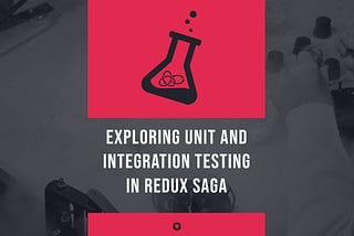 Exploring Unit and Integration Testing in Redux Saga