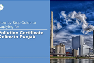 Step-by-Step Guide to Applying for Pollution Certificate Online in Punjab