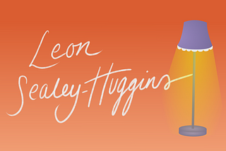 Text says “Leon Sealey-Huggins” in italic font, on a burnt orange background. On the right hand side is a graphic of a lamp that is switched on, illuminating the space beneath it