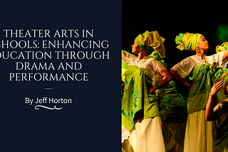 Theater Arts in Schools: Enhancing Education Through Drama and Performance