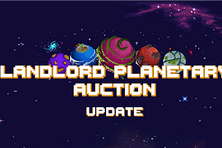 Landlord Planetary Auction — Update