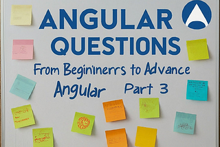 Angular Interview Questions: From Beginners to Advance (Part 3)
