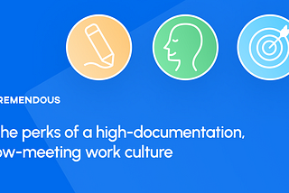 The Perks of a High-Documentation, Low-Meeting Work Culture
