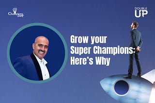 Grow your Super Champions, Here’s Why