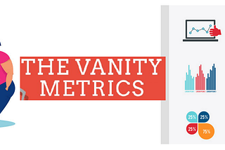 Vanity Metrics | Good for Nothing | What to do with?