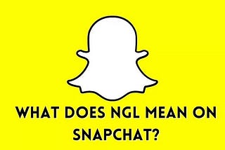 What does NGL mean on Snapchat?