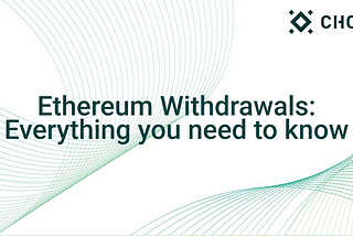 Ethereum Withdrawals are near and here’s a quick guide to the event.