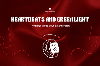 Heartbeats and Green Light: The Magic Inside Your Smart Watch