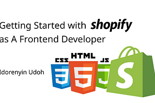 Getting Started with Shopify as A Frontend Developer