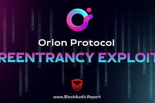 Orion Protocol’s Reentrancy Exploit Decrypted| BlockAudit