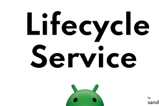 New Android Service called LifecycleService