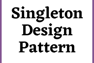 Singleton design pattern — StudySection Blog