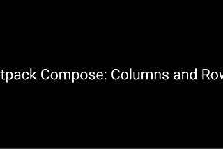 Jetpack Compose: Columns and Rows