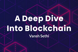 A Deep Dive into Blockchain