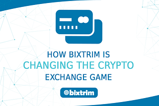 How Bixtrim is Changing the Crypto Exchange Game