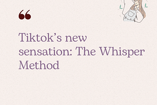 TikTok’s new sensation: The Whisper Method
