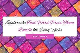 Explore the Best WordPress Theme Bundles for Every Niche