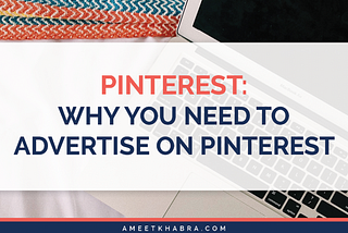 Why You Need to Advertise on Pinterest