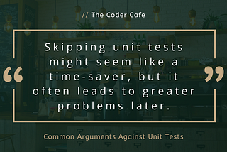 Common Arguments Against Unit Tests