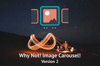 Why Not! Image Carousel! Version 2 released! It’s time for an Infinite Carousel!