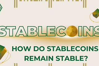 How do Stablecoins remain stable?