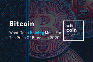 What Does Halving Mean For The Price Of Bitcoin In 2020