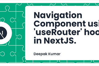 Navigation Component using ‘useRouter’ hook in NextJS.