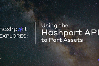 Hashport Explores: Using the Hashport API to Port Assets