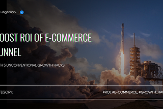 Boost ROI of E-Commerce Funnel with 5 Unconventional Growth Hacks