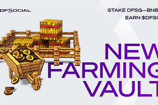 👨‍🌾 DFSocial launches a new Farming Vault on BSC! 👩‍🌾