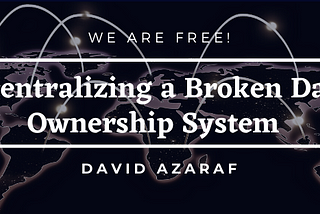 Decentralizing A Broken Data Ownership System