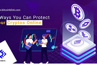 6 WAYS YOU CAN PROTECT YOUR CRYPTOS ONLINE