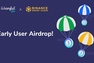 BSC x Waterfall DeFi Early Users Airdrop!