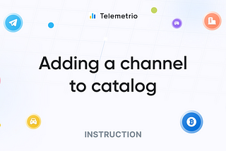 Adding a channel to Telemetrio catalogue