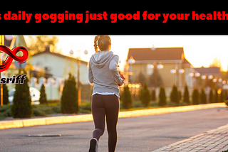 Is daily jogging just good for your health?