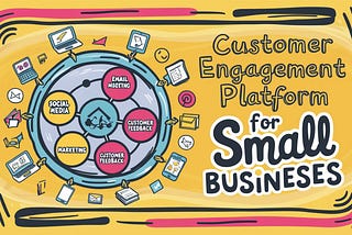 Top 5 Benefits of a Customer Engagement Platform for Small Businesses