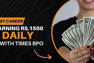 Empowering My Career: Earning Rs.1500 Daily with Times BPO