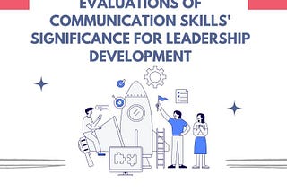 Evaluations of Communication Skills’ Significance for Leadership Development.