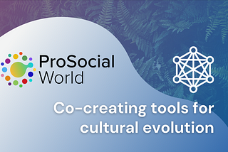 ProSocial World and Hylo: Co-creating tools for cultural evolution
